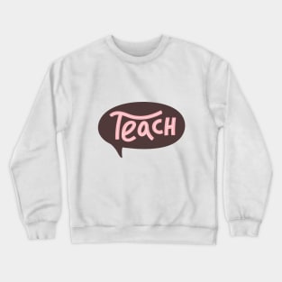 Teach typography print with speech bubble. Crewneck Sweatshirt